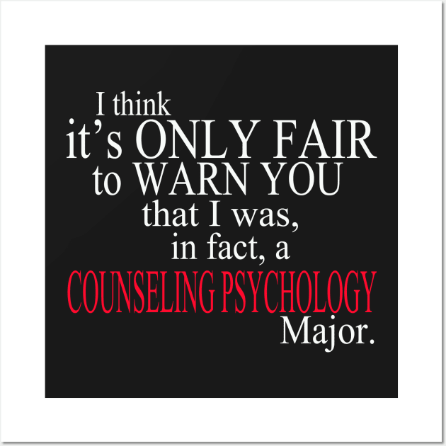 I Think It’s Only Fair To Warn You That I Was, In Fact, A Counseling Psychology Major Wall Art by delbertjacques